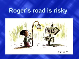 Roger’s road is risky 