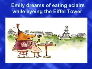 Emily dreams of eating eclairs while eyeing the Eiffel Tower  