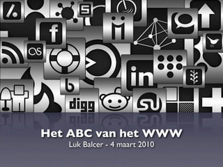 Het ABC van het WWW
   Luk Balcer - 4 maart 2010
 