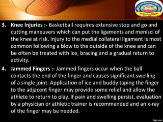 3. Knee Injuries :- Basketball requires extensive stop and go and
cutting maneuvers which can put the ligaments and menisc...