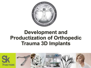 3D OSTEO LIFE
«Development and commercialization of orthopedic
          traumatology 3D implants»
 