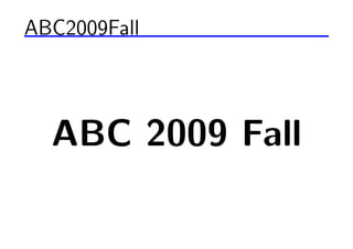 ABC2009Fall




  ABC 2009 Fall
 