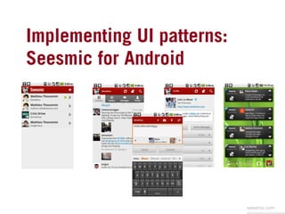 Implementing UI patterns:
Seesmic for Android	




                            seesmic.com
 