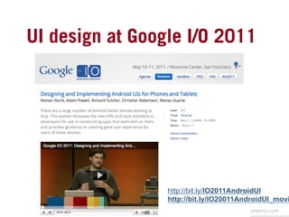 UI design at Google I/O 2011	




                 http://bit.ly/IO2011AndroidUI
                 http://bit.ly/IO20011And...