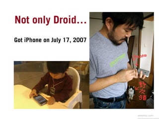 Not only Droid…	
Got iPhone on July 17, 2007	




                                seesmic.com
 