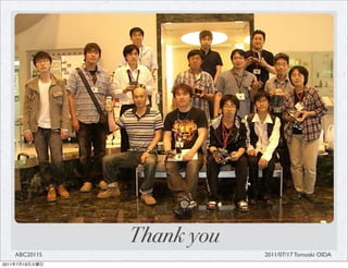 Thank you
       ABC2011S               2011/07/17 Tomoaki OIDA
2011   7   19
 