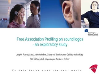 Free Association Profiling on sound logos
         - an exploratory study

Jesper Ramsgaard, Julie Winther, Suzanne Beckmann, Guillaume Le Ray
             DELTA SenseLab, Copenhagen Business School
 