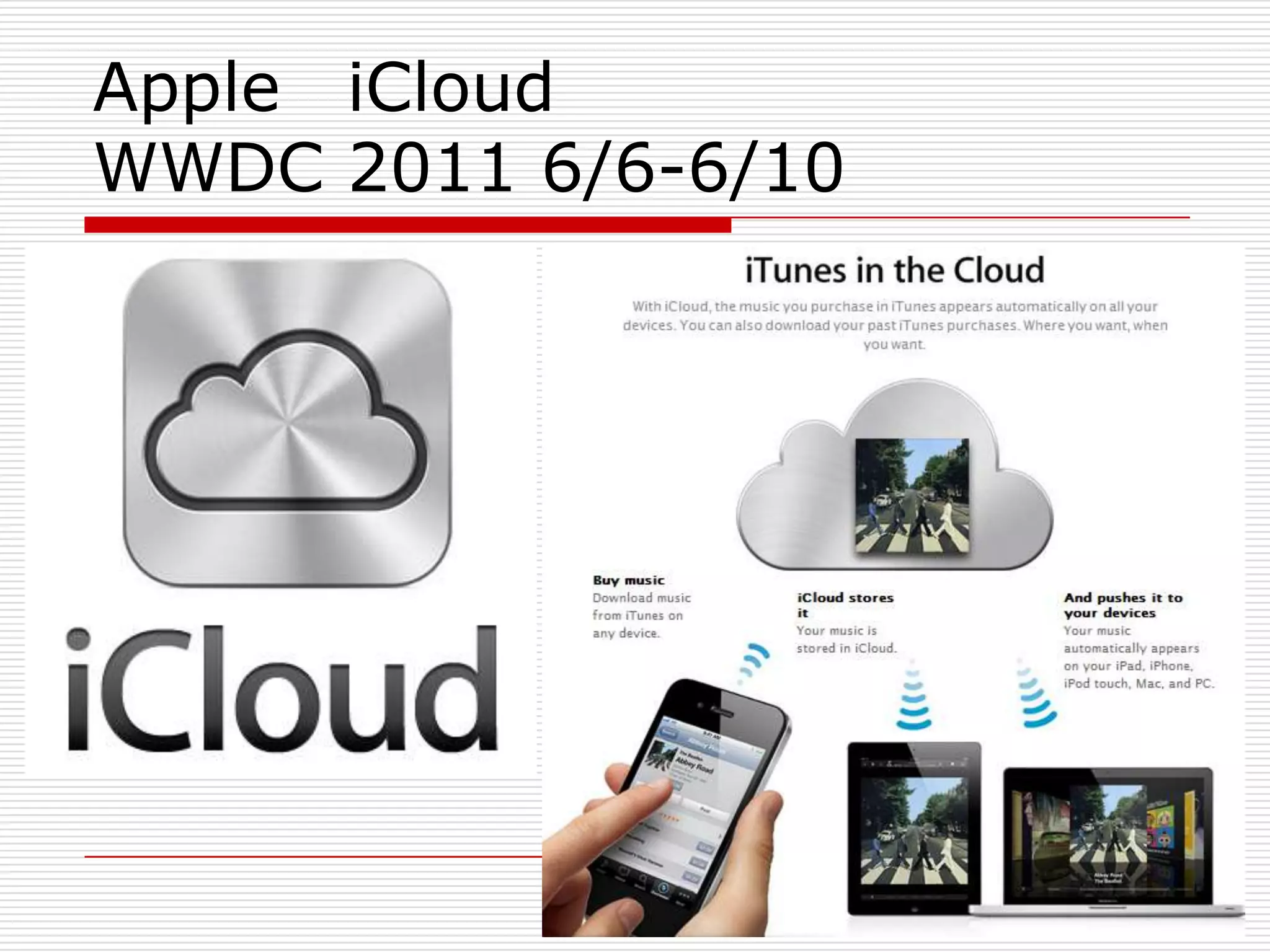 Apple iCloud
WWDC 2011 6/6-6/10
 