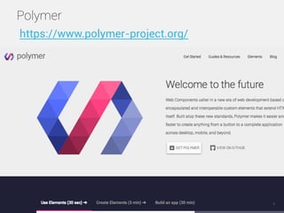 Polymer
8
https://www.polymer-project.org/
 