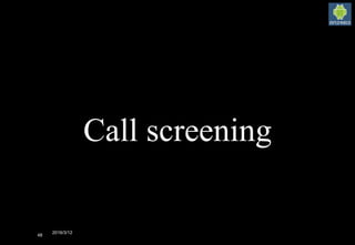 2016/3/12
48
Call screening
 
