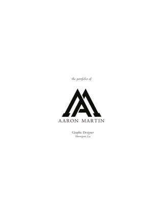 AARON MARTIN
p h o t o g r a p h y
AARON MARTI
design
the portfolio of
Graphic Designer
Shreveport, La.
 