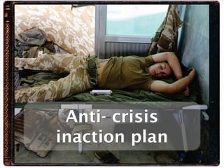 Anti- crisis
inaction plan
 