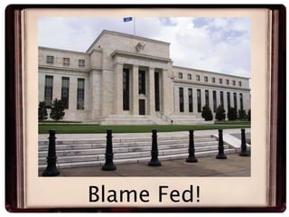 Blame Fed!
 