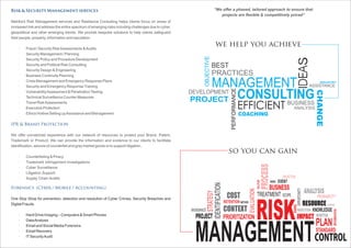Forensics (Cyber / Mobile / Accounting)
One Stop Shop for prevention, detection and resolution of Cyber Crimes, Security Breaches and
Digital Frauds.
· Hard Drive Imaging – Computers & Smart Phones
· DataAnalysis
· Email and Social Media Forensics
· Email Recovery
· ITSecurityAudit
Risk & Security Management services
Netrika's Risk Management services and Resilience Consulting helps clients focus on areas of
increased risk and address the entire spectrum of emerging risks including challenges due to cyber,
geopolitical and other emerging trends. We provide bespoke solutions to help clients safeguard
their people, property, information and reputation.
· Fraud / Security RiskAssessments &Audits
· Security Management / Planning
· Security Policy and Procedure Development
· Security and Political Risk Consulting
· Security Design & Engineering
· Business Continuity Planning
· Crisis Management and Emergency Response Plans
· Security and Emergency ResponseTraining
· VulnerabilityAssessment & PenetrationTesting
· Technical Surveillance Counter Measures
· Travel RiskAssessments
· Executive Protection
· Ethics Hotline Setting upAssistance and Management
IPR & Brand Protection
We offer unmatched experience with our network of resources to protect your Brand, Patent,
Trademark or Product. We can provide the information and evidence to our clients to facilitate
identification, seizure of counterfeit and gray market goods or to support litigation.
· Counterfeiting & Piracy
· Trademark Infringement Investigations
· Cyber Surveillance
· Litigation Support
· Supply Chain Audits
we help you achieve
OBJECTIVE
PERFORMANCE
IDEAS
PRACTICES
BEST
CONSULTING
CHANGE
DEVELOPMENT
PROJECT
MANAGEMENT
COACHING
BUSINESS
ANALYSIS
ASSISTANCE
INDUSTRY
EFFICIENT
so you can gain
RISK
MANAGEMENT
TREATMENT SCOPE
PROJECT
COST
CONTEXT
PRIORITIZATION IMPACT
RESOURCE
CONTROL
BUSINESS
RETENTION
AVOIDANCE STRATEGY
EVALUATION
PLAN
STANDARD
MONITOR
REDUCTION
SHARING
IDENTIFICATION
METHOD
SOLUTION
OPPURTUNITY
ANALYSIS
PROCESS
INDEX EVENT
OBJECTIVE
PROBABILITY
KNOWLEDGE
UNCERTAIN
IMPLEMENTATION
“We offer a phased, tailored approach to ensure that
projects are flexible & competitively priced”
 
