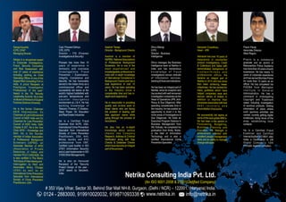 Netrika Consulting India Pvt. Ltd.
# 353 Vijay Vihar, Sector 30, Behind Star Mall NH-8, Gurgaon, (Delhi / NCR) – 122001, (Haryana) India.
0124 - 2883000, 919910020032, 919871093338 www.netrika.in info@netrika.in
Capt.PraveenDahiya
CFE,ICPS
Director – FIS (Forensic
Investigations&Security)
Praveen has more than 15
years of experience in
domestic and overseas
I n v e s t i g a t i o n s , F r a u d
Prevention / Examination,
Integrity, Compliance and
Security. He has honourably
served in the Indian Army as a
commissioned officer and
successfully led teams at the
world’s highest battlefield with
sub-zero temperatures and
c o u n t e r i n s u r g e n c y
environment at J & K. He has
working knowledge of
Telecom, Finance, IT, Aviation,
Steel, Power, Oil, Education
andRealEstateIndustries.
He is a Certified Fraud
Examiner from ACFE, USA,
International Crime Prevention
Specialist from International
Society of Crime Prevention
Practitioners, USA, Anti-
Money laundry and KYC
professional from IIBF,
Certified Lead Auditor in ISO
27001 (Information Security)
andaLeadImplementerinISO
31000(RiskManagement).
He is also an Honoured
Recipient of the “Security
Project Design of the year -
2015” award by Secutech,
India.
Aashish Taneja
Director - Background Checks
Aashish is a member of
NAPBS- NationalAssociations
of Professional Background
Screeners. He is one of the
most experienced and
knowledgeable professional in
India with in-depth knowledge
of International Compliance in
Background Checks and has a
total experience of over 10
years. He has been operating
in the Industry since a
considerable time and has in-
depthworkexperience.
He is resourceful in providing
quality and on-time work to
those clients who are facing
the problem of dealing with
fake applicant claims while
going through the process of
recruitment.
He also has an in-depth
knowledge about various
checks like Company
Research, Address & Criminal
Verification along with Gap
Checks & Database Checks
whichhavebecomeanintegral
partoftheprocess.
DhruvMaingi,
ICPS
Director - Business
Intelligence
Dhruv manages the Business
Intelligence team at Netrika in
India and has tremendous
k n o w l e d g e o f f r a u d
investigations across verticals
of information services,
banking&financialinstitutions.
He has been an integral part of
Netrika, since its inception and
hasworkedwithwellrenowned
investigation companies as the
Head of Operations (IPR, Anti-
Piracy & Due Diligence). After
spending considerable time in
the Industry, he has availed an
opportunity to divert it to the
niche areas of Investigations &
Due Diligences. He holds an
Executive Program Diploma in
Business Management from
IIM, Kolkata. He completed his
graduation from Amity, Noida,
in the field of Information
Technology and is also a
certified International Crime
PreventionSpecialist.
Pravin Parab
Associate Director
West Region
Pravin is a commerce
graduate and an alumni of
Maharashtra Police Academy
hasmorethan24yearsofwork
experience. He has nearly 13
years of corporate experience
and has served Mumbai Police
for more than 10 years as an
officer. He has completed his
PGDBA from Welingkar
I n s t i t u t e i n G e n e r a l
Administration. He has a
command in investigating
Copyright and Trademark
cases including investigation
of spurious products. Getting
information of place where
such spurious activities are
carried, covertly getting digital
evidences, doing recce of the
area, establishing local
contacts.
He is a Certified Fraud
Examiner and Certified
InternalAuditor ISO 9001, also
holds a Certification in UN
Global Compact’s 10th
Principle AgainstCorruption.
Ashutosh Chowdhary
Head – IPR
Ashutosh has over 18 years of
experience in counterfeit
product investigations, Credit
& Collections and Sales with
demonstrated background of
t r u s t w o r t h i n e s s a n d
professional ethics. He
became an integral part of
Netrika in 2014 and has since
then been achieving newer
milestones. He has worked for
many portfolios which have
helped companies save and
recover stacks of dollars in
addition to improve their
processes associated with bad
d e b t r e c o v e r y a n d
reconciliationofaccounts.
He successfully led teams at
some of the best global MNCs.
He has been a key person in
Forecasting, Budgeting,
Business Planning and
Execution. His Strength is
achievement oriented with
excellent people management
skills and an ability to manage
changewithease.
SanjayKaushik,
ICPS,CFAP
ManagingDirector
Sanjay is a recognized expert
in Corporate Investigations,
Fraud, Security Consulting
and Risk Assessment with
over 21 years of experience
including working as Chief
Operating Officer of one of the
largest Risk Consulting Firm in
India. A proud Recipient of
Prestigious “Investigation
Professional of the year”
Award in the 7th Security
Leadership Summit. He is also
onBoardofAdvisorsofGujarat
ForensicScienceUniversity.
He is the former Chairman
ASIS International, Ex
Chairman of Law Enforcement
Council of ASIS India and Ex
Chairman for Loss Prevention
Council of ASIS India, Delhi
Chapter # 207. He is the Vice
Chair APDI – Knowledge and
Skill. He is the founder
member of Indian Association
of Professional Background
Screeners (IAPBS), an
Associate Member of APDI
(Association of Private
Detectives of India) and
member FICCI CASCADE. He
is also certified in The Reid’s
TechniqueofInterviewingand
Interrogation by Reid and
Associates, Illinois, Chicago
(USA) as well as an
International Crime Prevention
Specialist from International
Society of Crime Prevention
Practitioners,USA. (An ISO 9001:2008 & 27001Cretified Company)
 