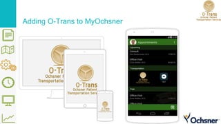 Adding O-Trans to MyOchsner
Transportation
Upcoming
Past
 