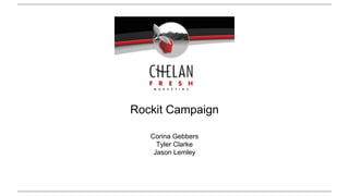 Rockit Campaign
Corina Gebbers
Tyler Clarke
Jason Lemley
 
