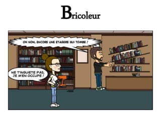 Bricoleur
 