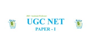 UGC NET
PAPER - I
JRF / Assistant Professor
 