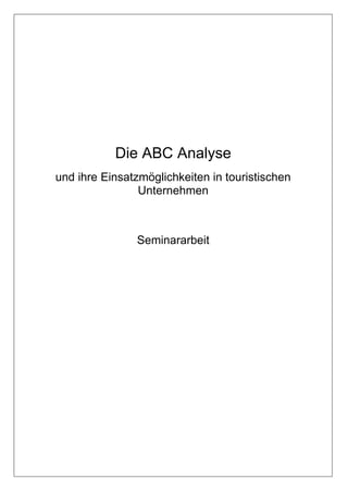Die ABC Analyse
und ihre Einsatzmöglichkeiten in touristischen
                Unternehmen



               Seminararbeit
 