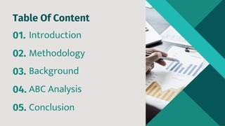 Introduction
01.
Methodology
02.
Conclusion
05.
Background
03.
ABC Analysis
04.
Table Of Content
 