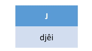 J
djêi
 