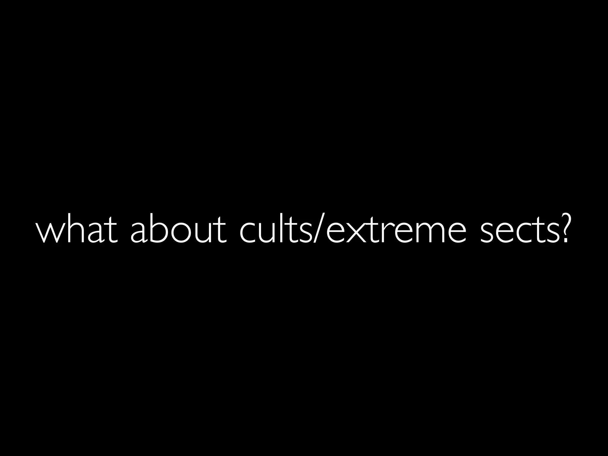 what about cults/extreme sects?
 