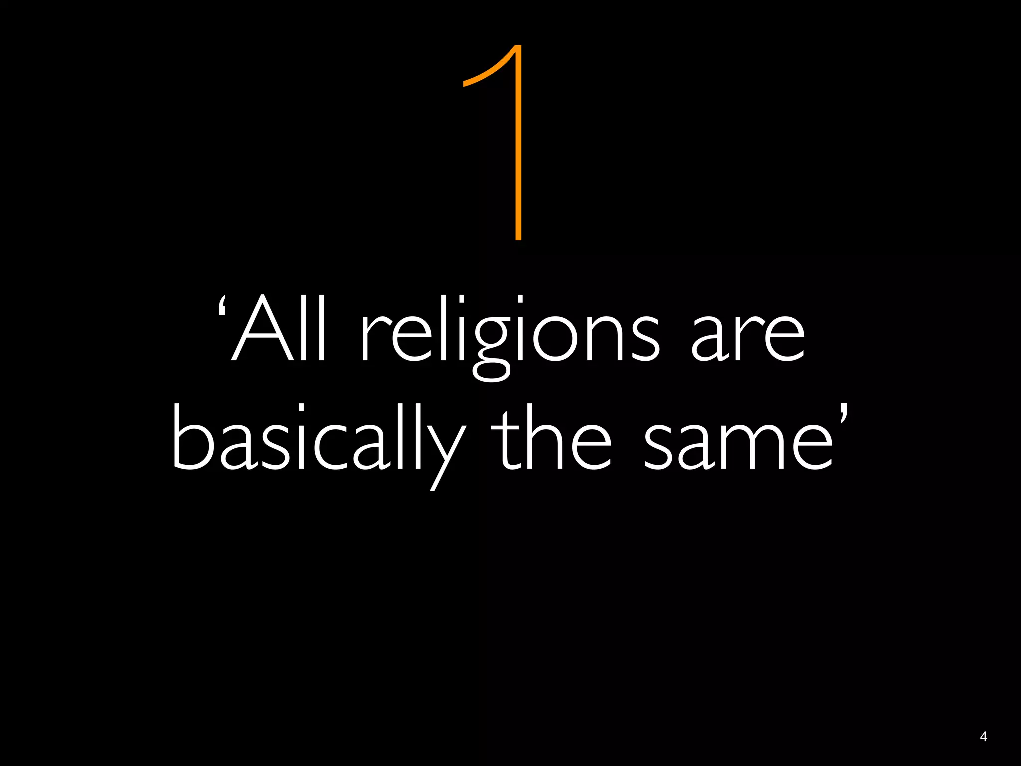 1
 ‘All religions are
basically the same’

                      4
 