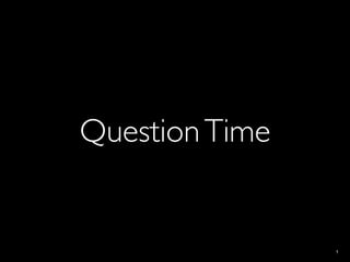 Question Time


                1
 