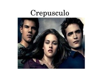 Crepusculo 
 