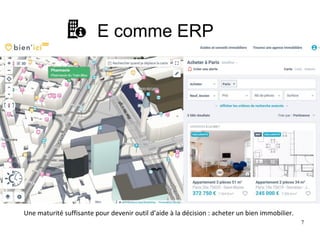 7
E comme ERP
Une maturité suffisante pour devenir outil d’aide à la décision : acheter un bien immobilier.
 