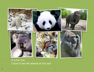 Z is for Zoo.
     I love to see the animals at the zoo!

26
 