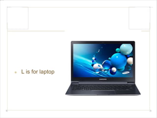 L is for laptop