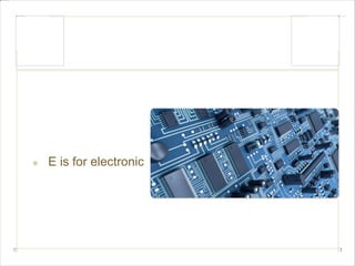 E is for electronic