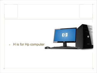 H is for Hp computer