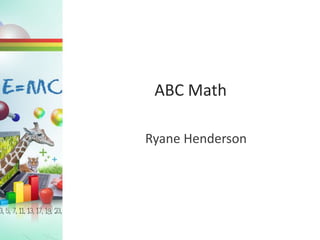 ABC Math
Ryane Henderson
 