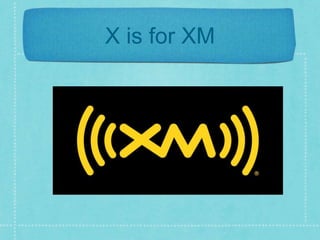 X is for XM 
 
