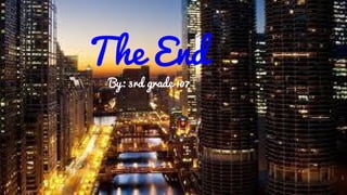 The End
By: 3rd grade 107
 