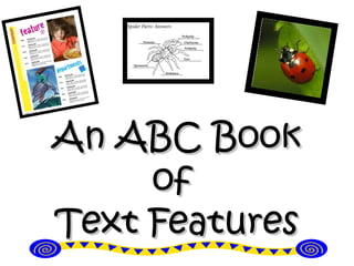 An ABC BookAn ABC Book
ofof
Text FeaturesText Features
 