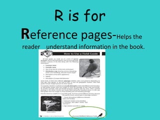 R is for
RReference pages-Helps the
reader understand information in the book.
 