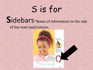 S is for
SSidebars-Boxes of information to the side
of the main text/column.
 