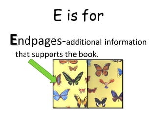 E is for
EEndpages-additional information
that supports the book.
 