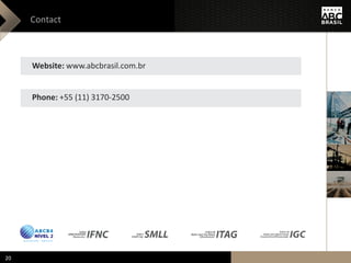 Contact
Website: www.abcbrasil.com.br
Phone: +55 (11) 3170-2500
20
 