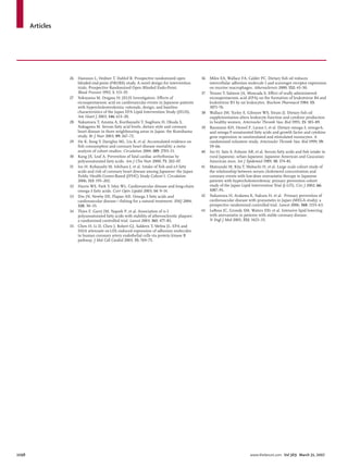 Articles
1098 www.thelancet.com Vol 369 March 31, 2007
26 Hansson L, Hedner T, Dahlof B. Prospective randomized open
blinded end-point (PROBE) study. A novel design for intervention
trials. Prospective Randomized Open Blinded Endo-Point.
Blood Pressure 1992; 1: 113–19.
27 Yokoyama M, Origasa H; JELIS Investigators. Eﬀects of
eicosapentaenoic acid on cardiovascular events in Japanese patients
with hypercholesterolemia: rationale, design, and baseline
characteristics of the Japan EPA Lipid Intervention Study (JELIS).
Am Heart J 2003; 146: 613–20.
28 Nakamura T, Azuma A, Kuribayashi T, Sugihara H, Okuda S,
Nakagawa M. Serum fatty acid levels, dietary style and coronary
heart disease in three neighbouring areas in Japan: the Kumihama
study. Br J Nutr 2003; 89: 267–72.
29 He K, Song Y, Daviglus ML, Liu K, et al. Accumulated evidence on
ﬁsh consumption and coronary heart disease mortality: a meta-
analysis of cohort studies. Circulation 2004; 109: 2705–11.
30 Kang JX, Leaf A. Prevention of fatal cardiac arrhythmias by
polyunsaturated fatty acids. Am J Clin Nutr 2000; 71: 202–07.
31 Iso H, Kobayashi M, Ishihara J, et al. Intake of ﬁsh and n3 fatty
acids and risk of coronary heart disease among Japanese: the Japan
Public Health Center-Based (JPHC) Study Cohort I. Circulation
2006; 113: 195–202.
32 Harris WS, Park Y, Isley WL. Cardiovascular disease and long-chain
omega-3 fatty acids. Curr Opin Lipidol 2003; 14: 9–14.
33 Din JN, Newby DE, Flapan AD. Omega 3 fatty acids and
cardiovascular disease—ﬁshing for a natural treatment. BMJ 2004;
328: 30–35.
34 Thies F, Garry JM, Yaqoob P, et al. Association of n-3
polyunsaturated fatty acids with stability of atherosclerotic plaques:
a randomised controlled trial. Lancet 2003; 361: 477–85.
35 Chen H, Li D, Chen J, Robert GJ, Saldeen T, Mehta JL. EPA and
DHA attenuate ox-LDL-induced expression of adhesion molecules
in human coronary artery endothelial cells via protein kinase B
pathway. J Mol Cell Cardiol 2003; 35: 769–75.
36 Miles EA, Wallace FA, Calder PC. Dietary ﬁsh oil reduces
intercellular adhesion molecule 1 and scavenger receptor expression
on murine macrophages. Atherosclerosis 2000; 152: 43–50.
37 Terano T, Salmon JA, Moncada S. Eﬀect of orally administered
eicosapentaenoic acid (EPA) on the formation of leukotriene B4 and
leukotriene B5 by rat leukocytes. Biochem Pharmacol 1984; 33:
3071–76.
38 Wallace JM, Turley E, Gilmore WS, Strain JJ. Dietary ﬁsh oil
supplementation alters leukocyte function and cytokine production
in healthy women. Arterioscler Thromb Vasc Biol 1995; 15: 185–89.
39 Baumann KH, Hessel F, Larass I, et al. Dietary omega-3, omega-6,
and omega-9 unsaturated fatty acids and growth factor and cytokine
gene expression in unstimulated and stimulated monocytes. A
randomized volunteer study. Arterioscler Thromb Vasc Biol 1999; 19:
59–66.
40 Iso H, Sato S, Folsom AR, et al. Serum fatty acids and ﬁsh intake in
rural Japanese, urban Japanese, Japanese American and Caucasian
American men. Int J Epidemiol 1989; 18: 374–81.
41 Matsuzaki M, Kita T, Mabuchi H, et al. Large scale cohort study of
the relationship between serum cholesterol concentration and
coronary events with low-dose simvastatin therapy in Japanese
patients with hypercholesterolemia: primary prevention cohort
study of the Japan Lipid Intervention Trial (J-LIT). Circ J 2002; 66:
1087–95.
42 Nakamura H, Arakawa K, Itakura H, et al. Primary prevention of
cardiovascular disease with pravastatin in Japan (MEGA study): a
prospective randomised controlled trial. Lancet 2006; 368: 1155–63.
43 LaRosa JC, Grundy SM, Waters DD, et al. Intensive lipid lowering
with atorvastatin in patients with stable coronary disease.
N Engl J Med 2005; 352: 1425–35.
 