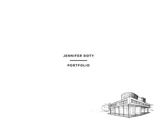 JENNIFER DOTY
PORTFOLIO
 