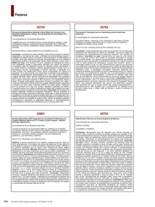 126
Pôsteres
Arq Bras Cardiol: Imagem cardiovasc. 2015;28(2):116-154
35703
Hipertensão Pulmonar ao Ecocardiograma de Esforço
Ecocardiografia de Cardiopatias Adquiridas
EUDES GUERRA
ULTRAMED LONDRINA
Introdução: Apresentado caso de paciente com intensa dispnéia ao
esforço após cirurgia de implante de prótese biológica em posição mitral.
Ao ecocardiograma de repouso não foram observadas alterações na função
ventricular, sinais de hipertensão arterial pulmonar ou sinais de disfunção
da prótese. Submetida ao ecocardiograma de esforço que evidenciou
hipertensão arterial pulmonar importante durante o esforço físico. Descrição
do caso: S.M.S., 46 anos, feminino, portadora de estenose mitral de
etiologia reumática, submetida a duas cirurgias prévias para implante de
prótese biológica em posição mitral. Evolui no pós operatório da segunda
cirurgia com dispnéia intensa aos mínimos esforços. O ecocardiograma
transesofágico revelou cavidades cardíacas com dimensões preservadas;
índice de volume do átrio esquerdo = 23 ml/m²; diâmetro diastólico do
ventrículo esquerdo igual a 4,0 cm e fração de ejeção de 70%. Prótese
biológica em posição mitral apresentando abertura e mobilidade adequadas,
gradientes diastólico máximo de 13 mmHg e médio de 06 mmHg. Área da
prótese de 5,0 cm² (PHT). Pressão sistólica da artéria pulmonar estimada
em 35 mmHg.Ausência de trombos ou vegetações intracavitários. Ventrículo
direito com dimensões e função preservadas. Submetida ao ecocardiograma
de esforço em cicloergometro, iniciado esforço físico sem carga e mantido
ritmo de 50 rotações por minuto. Após três minutos a carga foi aumentada
para 25 Watts e mantido o ritmo de 50 rotações por minuto. Monitorados a
pressão arterial, oximetria, freqüência cardíaca e a escala de Borg durante
todo o protocolo. Foram observados incrementos progressivos na pressão
sistólica da artéria pulmonar, aferida através do refluxo tricuspídeo, partindo
de 35 mmHg em repouso para 48 mmHg em carga zero, e 60 mmHg
quando a paciente submetida a 25W de carga e ritmo de 50 rotações
por minuto, acompanhado de exaustão física, tosse seca e taquipnéia.
Não foram observados sinais de disfunção da prótese ou alterações na
contratilidade segmentar do ventrículo esquerdo. Comentários: Neste caso
observamos a importância do ecocardiograma de esforço no pós operatório
de cirurgia valvar cardíaca, ao submetermos os pacientes ao esforço físico
conseguimos reproduzir as alterações fisiológicas do cotidiano destes
pacientes e avaliar de forma direta a repercussão destas atividades sobre
os mecanismos fisiológicos do coração, trazendo informações diagnósticas
e prognósticas importantes para o manejo clínico dos pacientes.
35765
Fechamento Transapical de um Pseudoaneurisma Ventricular
Esquerdo
Ecocardiografia de Cardiopatias Adquiridas
EDUARDO MENTI; VINICIUS LEITE GONZALEZ; ANA PAULA SUSIN
OSÓRIO; LUCIANE DURIGON COCCO; JOSE CARLOS HAERTEL;
HUMBERTO PARISE; RAUL ROSSI
INSTITUTO DE CARDIOLOGIA DO RIO GRANDE DO SUL
Introdução: O pseudoaneurisma de ventrículo esquerdo é uma complicação
mecânica rara decorrente de infarto do miocárdio. Há poucos casos de
fechamento de pseudoaneurisma ventricular esquerdo com prótese de
Amplatzer. Descrição do caso: Descrevemos um caso de uma mulher
de 70 anos que evoluiu, após infarto do miocárdio secundário à oclusão
de coronária direita, com grande pseudoaneurisma localizado em parede
inferior do ventrículo esquerdo e insuficiência cardíaca com classe funcional
CCS III. Após tentativa de abordagem cirúrgica sem sucesso, devido a
localização posterior junto ao sulco atrioventricular, optou-se por proceder
com tratamento percutâneo do pseudoaneurisma. Diante da dificuldade de
adequado acesso arterial para o procedimento, decorrente de aterosclerose
aortoilíaca grave, a abordagem transapical ventricular esquerda com
implante de prótese de Amplatzer no colo do pseudoaneurisma foi o método
de escolha. O procedimento foi realizado com o uso de Amplatzer e guiado
pelo ecocardiograma transesofágico. A paciente foi liberada após sete
dias do procedimento, tendo permanecido em centro de terapia intensiva
por período inferior a 36 horas após a intervenção. Comentários: Para o
nosso conhecimento, esse é o primeiro relato de fechamento transpical de
pseudoaneurisma ventricular esquerdo com prótese de Amplatzer. Dessa
forma, nós pudemos demonstrar que essa é uma alternativa razoável
para pacientes em que a cirurgia aberta não acessa adequadamente o
pseudoaneurisma. Vale ressaltar que o procedimento foi realizado cerca
de seis meses após o infarto, fase de fibrose e cicatriz miocárdica já
estabelecidos.
35901
Gordura Epicárdica (GE) Super Normal em Atletas Profissionais de
Futebol Diâmetro Menor ao ETT Frente a Outros Grupos : Adultos
Normais, Hipertensos,
Ecocardiografia de Cardiopatias Adquiridas
CESAR AUGUSTO DA SILVA NASCIMENTO; MARCELO TEIXEIRA
HOLANDA; RAFAEL PIZZO; PAULO EDUARDO CAMPANA; RODRIGO
BAHIENSE VISCONTI; ALEXANDRE SAHATE DA SILVA; RODRIGO
RIZKALLA; GUSTAVO ARUMI GUENKA; CELSO NARDIN DE
BARROS; LUIZ ANTONIO CAMPOS
INSTITUTO NACIONAL DE CARDIOLOGIA
Objetivo: A gordura epicárdica é um depósito visceral de gordura, fator de
risco cardiovascular. A correlação dos valores de referência do seu diâmetro
ainda estão em estudo em várias populações. Objetivamos avaliar o diâmetro
da gordura epicárdica em um grupo muito especial de jovens atletas
profissionais de futebol. Métodos: Realizamos a avaliação Ecocardiográfica
transtorácica e ao corte longitudinal com a válvula aórtica centralizada – na
diástole, aferimos a GE entre a face externa da parede livre do VD e a gordura
pré-pericárdica. Resultados: Nos Atletas durante temporada (Grupo A: n=12)
encontramos GE de 2,1 x 0,7mm e consideramos o termo “ GE Supernormal”
(jovens, atletas em plena atividade física e controle dietético com baixo GE).
Imediatamente ao término do campeonato examinamos outro grupo (Grupo
B: n=18) = 2,7 x 0,8mm, em curso 20 a 30 dias após o termino do campeonato
e após o período festivo‑natal e ano novo. Verificamos o aumento da média
da gordura epicárdica no Grupo B inferior porém sempre inferior ao (Grupo C:
n=34 ) grupo misto hipertensos, hipercolesterolemia familiar, múltiplos fatores
de risco) = 4,1 x 1,4mm. Extraimos valores normais da literatura Yacobelli/
Magliano = 3,1 x 1,3mm .Em nossos atletas do grupo B, a espessura da
gordura epicárdica foi de 2,7 x 0,8mm (n=18), com diferença significativa
(p<0,05) entre os grupos pelo teste de ANOVA . Conclusão: Observamos
reduzida a gordura epicárdica nos Atletas jovens e sob intensa atividade
esportiva ou “ GE Super Normal”. Ratificamos a co-existencia do aumento da
GE em outros grupos e verificamos que não podemos avaliar a espessura da
GE isoladamente sem analise da faixa etária e exposição aos fatores de risco
e detectamos variação no grupo de atletas pré e pós competição, que sugere
a possibilidade de variação dinâmica da GE.
35753
Exuberante Massa Móvel Aderida à Valva Mitral em Paciente com
Neoplasia Metastática e Sepse: Ecocardiografia Transesofágica Bi e
Tridimensional
Ecocardiografia de Cardiopatias Adquiridas
CARMEN ARLETE FONTANA COSTA; THAIS ROSSONI WEBER; JOSÉ
FERNANDO ARRUDA; ADRIANA FERRAZ MARTINS; IRIS CRISTINA
BORGES DA COSTA; FERNANDO GRAÇA ARANHA; RODRIGO CARLO
SAORIN
PREVENCORDIS CLÍNICA MÉDICA (FLORIANÓPOLIS-SC)
Introdução: A presença de massa aderida à valva mitral é sempre um desafio
diagnóstico e, na maioria das vezes, a definição da correta etiologia requer a
interação do contexto clínico do paciente e acompanhamento ecocardiográfico
evolutivo. Este caso descreve a evolução ecocardiográfica de uma paciente
gravemente enferma com exuberante massa atípica aderida à valva mitral.
Relato do Caso: LFB, feminina, 76 anos, portadora de neoplasia de mama
com metástases ósseas e pulmonares, admitida com quadro de dispneia
e lombalgia, relato de tratamento recente de infecção urinária. Apresentava-
se lúcida, afebril e normotensa. Exames complementares incluíam: ECG e
hemograma normais, cardiomegalia e infiltrado pulmonar à radiografia do
tórax. Evoluiu com rápida piora clínica, torpor e leucocitose com desvio à
esquerda. Uro e hemoculturas com crescimento de Streptococcus agalactiae.
Realizado ecocardiograma transesofágico 2D e 3D, que mostrou extensa
imagem filamentar móvel, aderida à face atrial da extremidade livre do folheto
posterior da valva mitral, que se projetava em movimentos serpentiformes
para o ápice ventricular esquerdo e átrio esquerdo, com significativo refluxo
valvar. Funções ventriculares preservadas, aumento acentuado dos átrios,
moderada hipertensão arterial pulmonar. Iniciada antibioticoterapia específica
e heparina de baixo peso molecular (HBPM) em doses plenas. Realizado
ETE de controle em 8 dias que mostrou regressão importante da massa.
A paciente evoluiu com melhora progressiva e obteve alta hospitalar em boas
condições clínicas no trigésimo dia de internação. Discussão: Na avaliação de
lesões vegetantes valvares em pacientes oncológicos, deve-se considerar a
etiologia trombótica (marântica) e infecciosa. Neste caso, a resposta favorável
à terapêutica combinada de antibioticoterapia específica e anticoagulação com
HBPM sugere dupla etiopatogenia.Acondução terapêutica de grandes massas
valvares constitui um desafio na prática clínica, devido ao elevado potencial
emboligênico e dificuldade no diagnóstico diferencial. O acompanhamento
ecocardiográfico evolutivo foi fundamental para a condução deste caso.
 