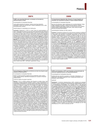 129
Pôsteres
Arq Bras Cardiol: Imagem cardiovasc. 2015;28(2):116-154
35902
O ETE com Contraste e o ETT com Contraste na Caracterização da
Síndrome Hepatopuulmonar em Esquistossomóticos
Ecocardiografia de Cardiopatias Adquiridas
APARECIDA DE GOUVEA; CLAUDIO H FISCHER; FREDERICO J. N.
MANCUSO; ORLANDO CAMPOS FILHO; JAQUELINA SONOE OTA
ARAKAKI; PAULO BRANT
UNIFESP
Introdução: A síndrome hepatopulmonar (SHP), presente em pacientes
cirróticos, é pouco estudada na esquistossomose hepatoesplênica (EHE).
O ecocardiograma transesofágico com contraste (ETEc) é mais sensível
que o eocardiograma transtorácico com contraste (ETTc) na identificação
de dilatações vasculares pulmonares (DVP) na cirrose. Nosso objetivo foi
avaliar o desempenho do ETEc comparado ao ETTc na identificação de DVP
para o diagnóstico de SHP em pacientes com EHE. Métodos: Estudamos
22 pacientes com EHE submetidos a ETEc e ETTc para pesquisa de DVP,
além de exames laboratoriais, incluindo função hepática e gasometria
arterial. Utilizamos teste t de Student para comparações estatísticas com
significância p<0,05. Resultados: O ETEc excluiu 3 pacientes com forame
oval patente (FOP) , restando 19 para análise. A DVP esteve presente ao
ETEc em 13 pacientes (68%, G1) e em apenas 6 pacientes (21%, G2)
ao ETTc (p<0,01). A diferença alvéolo arterial de oxigênio foi maior no
G1 em relação ao G2 (8,9±6,7 vs. 2,6±3,2; p = 0,02). O diagnóstico de
SHP (presença de DVP com alterações gasométricas) foi possível em
5 pacientes pelo ETEc e em nenhum pelo ETTc. Não houve diferenças
na idade, proporção de sexo e teste de função hepática entre os grupos.
Conclusão: A DVP foi melhor caracterizada ao ETEc em relação ao ETTc
em pacientes com EHE, permitindo diagnóstico mais acurado de SHP nesta
condição. O ETEc foi superior ao ETTc não só na detecção de DVP não
identificada ao ETTc, como na exclusão do FOP
35699
O Comportamento Sedentário Não Influencia a Função Diastólica de
Pacientes com Insuficiência Cardíaca e Fração de Ejeção Reduzida
Ecocardiografia de Cardiopatias Adquiridas
MELIZA GOI ROSCANI; FABIO HENRIQUE DE OLIVEIRA RIBEIRO; TAINÁ
FABRI CARNEIRO VALADÃO; JONAS ALVES DE ARAUJO JUNIOR;
DANIELE ANDREZA ANTONELLI ROSSI; LETICIA VECCHI LEIS; SILMEIA
GARCIA ZANATI; MARIA APARECIDA CATAI; JOÃO CARLOS HUEB;
BEATRIZ BOJIKIAN MATSUBARA
UNIVERSIDADE FEDERAL DE SÃO CARLOS
Proposta: A insuficiência cardíaca (IC) é uma síndrome complexa e multifatorial
sendo a causa mais prevalente de internações por doenças cardiovasculares.
O diagnóstico está associado a prognóstico desfavorável em mais de 40%
dos casos, independentemente do prejuízo da fração de ejeção do ventrículo
esquerdo (FEVE). Existe consenso na literatura de que estilo de vida não
sedentário melhora a qualidade de vida e capacidade funcional de pacientes
com IC com FEVE reduzida ou preservada. Devido à importância da pressão
de enchimento do ventrículo esquerdo (VE) na sintomatologia dos pacientes
com insuficiência cardíaca, suspeitou-se que pacientes considerados ativos,
apresentem melhor desempenho diastólico do VE. Objetivos: avaliar a
influência do comportamento sedentário na função diastólica de pacientes com
IC e FEVE reduzida. Metodologia: Foi realizado estudo prospectivo transversal
em pacientes com IC com FEVE inferior a 50%, com terapia clínica optimizada
e sem episódios de descompensação nos três últimos meses. Foi aplicada
escala de sedentarismo (IPAQ) nesses pacientes sendo então divididos em dois
grupos: sedentários (S, n=11) e não sedentários (NS, n=6). Avaliações clínicas,
e ecocardiograma transtorácio foram realizadas para avaliação da capacidade
funcional e função diastólica dos pacientes. Análise estatística por meio de teste
T de Student foi realizada para comparação entre os grupos. Resultados: Não
houve diferença entre os grupos entre as variáveis clínicas: idade (p=0,68), sexo
(p=0,24), pressão arterial sistêmica (p=0,47), tabagismo (p=0,27), dislipidemia
(p=0,90) e índice de massa corporal (p=0,34). Não foi encontrada diferença
entre as variáveis ecocardiográficas de função diastólica entre os grupos,
como: volume de átrio esquerdo indexado (p=0,63), e´do Doppler tecidual mitral
(p= 0,48 ) e a relação E/e´ (p=0,47). Conclusão: O comportamento sedentário
não exerce influência sobre a função diastólica de pacientes com insuficiência
cardíaca e fração de ejeção reduzida.
35895
O Ecocardiograma no Diagnóstico da Síndrome da Veia Cava Superior após
Ablação por Radiofrequência
Ecocardiografia de Cardiopatias Adquiridas
MARIA LUCIANA ZACARIAS HANNOUCHE DA TRINDADE; ANA CLARA R
TUDE; DENISE HACHUL; MAURICIO SCANAVACCA; CLAUDIO H FISCHER;
SAMIRA MORHY
HOSPITAL ISRAELITA ALBERT EINSTEIN
Resumo: A FA é a arritmia cardíaca mais frequente na prática clínica. Está
associada a doenças estruturais cardíacas, levando a danos hemodinâmicos e
complicações tromboembólicas.O discreto impacto das drogas antiarrítmicas na
história natural da FA motivou o desenvolvimento de métodos não farmacológicos,
visando ao tratamento curativo da FA.A ablação por cateter com técnicas
percutâneas evoluiu, consolidando-se como opção terapêutica em pacientes
com FA.Entretanto, a ablação de FA é um procedimento não isento de riscos.
Relatamos um caso de síndrome de veia cava superior (SVCS) após a ablação
de FA por radiofrequência(RF). Paciente feminino, 60, portadora de DPOC e
episódios de pré-síncope.Apresentou o primeiro episódio de FA, em Julho de
2012, permaneceu assintomática até janeiro de 2013, quando apresentou novo
episódio de FA, revertida com amiodarona.Desde então, vinha apresentando
episódios recorrentes de FA, apesar do uso de amiodarona e betabloqueador.
Foi optado por tratamento invasivo da FA, sendo internada para a realização
do procedimento.O Ecotransesofágico pré-ablação mostrava dilatação discreta
a moderada do AE;átrios e respectivos apêndices livres de trombos;apêndice
atrial esquerdo normocontrátil;velocidade do apêndice atrial esquerdo estimada
em (0,60) m/s;drenagem venosa pulmonar em topografia normal;PVM de ambas
as cúspides e refluxo moderado a importante;refluxo tricúspide discreto e PSAP
de 46 mmHg.Um dia após o procedimento,a paciente apresentou quadro de
edema,rubor da face.Relatava ainda pressão na cabeça e no pescoço,com
exacerbação dos sintomas em posição horizontal e ao baixar a cabeça,sugerindo
SVCS.Realizado ecocardiograma transtorácico que se mostrou semelhante ao
pré-procedimento,exceto por apresentar fluxo turbulento na desembocadura da
veia cava superior,confirmando a hipótese diagnóstica de SVCS. Discussão:
A SVCS resulta de qualquer condição que leva à obstrução de seu fluxo
sanguíneo.A obstrução pode ser causada pela invasão ou compressão externa
da veia cava superior (VCS) por um processo patológico que envolve o lado
do pulmão direito,os nódulos linfáticos,e outras estruturas do mediastino,ou por
trombose no interior da VCS.A oclusão transitória da VCS é rara,e foi relatada
após a ablação por cateter de taquicardia sinusal inapropriada.Presume-se que
oclusão venosa possa ocorrer pela lesão induzida por RF que leva a edema e ou
o desenvolvimento de trombos.
35674
O BNP como Importante Marcador na Avaliação da Gravidade da
Estenose Aórtica no Idoso
Ecocardiografia de Cardiopatias Adquiridas
JOSE MARIA BONFIM DE MORAIS; TEREZA CRISTINA PINHEIRO
DIÓGENES; JOSUÉ DE CASTRO NETO; GENTIL BARREIRA FILHO; JOSÉ
NOGUEIRA PAES JUNIOR
PRONTCÁRDIO E CLINICÁRDIO DE FORTALEZA
Introdução: Background- a EAO é a maior causa de morbimortalidade no
idoso. A gravidade da doença se pronuncia mais intensamente pela presença
das co-morbidades, comuns nesta faixa etária. A cada ano nos Estados Unidos
da América do Norte cerda de 65 mil intervenções cirúrgicas são realizadas
para a troca de valva aórtica no idoso. Estima-se que cerca 200 mil pacientes
portadores de EAO severa aguardam uma resolução intervencionista. O BNP é
secretado pelo coração em resposta a um dano miocárdio. Objetivo: O presente
trabalho objetiva a avaliar a importância do Cerebral Natriurético Peptídeo (BNP)
na avaliação da Estenose Aórtica (EAO) do idoso, para tratamento cirúrgico.
Métodos: Do ano de 2009 ao ano de 2014 estudamos 150 pacientes, através
do Eco Dopplercardiograma com diagnostico de EAO. Destes,80 eram do sexo
feminino, com idade mínima de 72 anos, máxima de 95 e media de 81 anos.
Todos os pacientes tinham função ventricular normal. Avaliamos a severidade
da estenose lançando por meio do Gradiente Transvalvar Aórtico Médio (GTAM)
e da Área Valvar Aórtica(AVO). Todos pacientes realizaram dosagem de BNP.
Resultados Classificamos os pacientes conforme a severidade da Eao.:
1. Discreta 90 pacientes; 2. Importante 50 pacientes; 3. Severa 10 pacientes.
A EAO foi considerada discreta com AVO >1,5cm2
e GTAM >20mgHg p = NS;
importante AVO 1-5 e GTAM 20-30 p<0,05; severa AVO <0,5 cm2
e GTAM
p < 0,05 > 50. Tomamos como ponto de corte do BNP 250 pg/ml, levando em
conta a faixa etária. No grupo de pacientes com EAO discreta BNP foi 180-230,
media de 206 p= NS; na EAO importante BNP foi de 350-530, media de 437;
p< 0,05; na EAO severa BNP 2.500 a 3600, media de 2324 p< 0,005. Dos
pacientes com EAO severa 2 se submeteram a implantem valvar por cateter,
sendo 1 óbito por infecção hospitalar; 6 se submeteram a cirurgia tradicional
para implante de prótese aórtica valvar, sendo que 1 foi a óbito por sangramento
e 1 faleceu com 1 ano por Ca de Mama. Os dois restantes foram a óbito antes
da cirurgia. Conclusão: 1. O presente trabalho mostra que BNP é um excelente
marcador da avaliação da EAO. 2. É um preditor de gravidade, e um excelente
marcador para a indicação de tratamento intervencionista. 3. Os pacientes que
foram a óbito tinham BNP > 2000 pg/ml, aguardavam cirurgia.
 