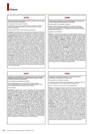 134
Pôsteres
Arq Bras Cardiol: Imagem cardiovasc. 2015;28(2):116-154
35982
Avaliação Ecocardiográfica de Neonatos com Anomalia de Ebstein
Submetidos a Cirurgia de Reconstrução Cônica
Ecocardiografia de Cardiopatias Congênitas
LILIAN MARIA LOPES; PAOLA KEESE MONTANHESI; JOSÉ PEDRO DA SILVA;
LUCIANA FONSECA DA SILVA; JOSÉ FRANCISCO BAUMGRATZ
ECOKID / INSTITUTO LILIAN LOPES DE PÓS-GRADUAÇÃO
Resumo: A apresentação neonatal da anomalia de Ebstein é associada com alta
morbidade e mortalidade. Recém-nascidos que apresentam atresia pulmonar
funcional consequente à insuficiência tricúspide (IT) importante continuam
dependentes do canal arterial e pela gravidade, se faz necessária a intervenção
cirúrgica precoce. A melhor estratégia é desconhecida e as opções cirúrgicas
incluem a cirurgia paliativa com exclusão do ventrículo direito (VD) associada a
um shunt sistêmico-pulmonar ou plastia da valva tricúspide (VT) para preservação
da fisiologia biventricular. A reconstrução comica da VT de Da Silva (1993),
está associada à baixa mortalidade intra-hospitalar e bons resultados, mas
a experiência atual é baseada principalmente em crianças em idade escolar e
adultos jovens. Para ajudar os cirurgiões sobre a tomada de decisões, o presente
estudo analisou os dados ecocardiográficos em recém-nascidos selecionados.
Objetivos: Comparar variáveis ecocardiográficas de recém-nascidos com
anomalia de Ebstein pré e pós correção cirúrgica pela técnica do cone.
Metodologia: Foram analisados 5 pacientes operados no Hospital Beneficência
Portuguesa-SP e Santa Catarina-SP, entre 2008 a 2014, idades entre 4-19 dias
(média=9,8, DP=6,5), pesando 2,1kg-2,9 kg (média=2,5; DP= 0,3). Avaliação
ecocardiográfica: 1) áreas das cavidades cardíacas direitas; 2) tamanho dos
anéis tricúspide e mitral no corte 4 câmaras; 3) grau de insuficiência tricúspide; e
4) função ventricular direita. Resultados: Dos 5 pacientes, 4 tinham diagnóstico
pré-natal da anomalia de Ebstein e nasceram nos centros de referência acima
descritos. Quatro apresentavam atresia pulmonar funcional e em um neonato o
fluxo pulmonar estava preservado. Todos apresentavam função do VD normal e
insuficiência tricúspide importante. O ecocardiograma pós-natal mostrou melhora
do grau da IT em 3 pacientes e um caso necessitou reoperaçao. Conclusões:
Embora o tratamento cirúrgico ideal de recém-nascidos criticamente doentes com
anomalia da TV de Ebstein permaneça controverso, a técnica de reconstrução
conica da VT pode ser usada com bons resultados em curto e médio prazo, se
houver anatomia TV favorável e função RV razoável. Para os pacientes que não
preenchem esses critérios, outra intervenção cirúrgica deve ser realizada.
35898
Apresentação Anatômica e Funcional da Síndrome de Hipoplasia do
Coração Esquerdo Avaliadas pela Ecocardiografia
Ecocardiografia de Cardiopatias Congênitas
KAREN SAORI SHIRAISHI SAWAMURA; LEANDRO LATORRACA
PONCE; CLAUDIA MARTINS COSENTINO; LUCAS PETRI DAMIANI;
ANA KARINA SPURAS STELLA; TAMARA CORTEZ MARTINS; SIMONE
ROLIM FONTES PEDRA
HOSPITAL DO CORAÇÃO
Resumo: A síndrome de hipoplasia do coração esquerdo (SHCE) é um
conjunto de anomalias obstrutivas esquerdas com espectro de apresentação
anatômica variável, podendo este implicar na evolução clínica e cirúrgica
pós-natal. Objetivo: Analisar os diferentes espectros de apresentação
anatômica e funcional de pacientes portadores de SHCE avaliados em um
serviço de referência. Métodos: Levantados dados do ecocardiograma
pós-natal de 84 pacientes realizados entre o período de 2/2006 e 5/2014.
As variáveis analisadas foram: peso e idade ao exame, características das
valvas aórtica e mitral, diâmetro da aorta ascendente (AoA), presença e
grau de insuficiência tricúspide (IT), presença de coartação da aorta (CoAo),
restrição no plano atrial e anomalias associadas. Para observar a interação
entre o diâmetro da AoA e as características da valva mitral ajustou-se o
modelo de regressão linear. Resultados: O peso médio foi de 3±0,3 Kgs.
Atresia mitral estava presente em 47% da amostra e aórtica em 60%.
O diâmetro da AoA variou de 1 a 6,3 mm (mediana 2,5 mm). IT esteve
presente em 39% sendo em apenas 2 > que discreta. Doze tinham CoAo,
1 isomerismo atrial esquerdo, 4 drenagem anômala de veias pulmonares
e 4 CIAs criticamente restritivas. Destes últimos grupos, 6 necessitaram
atriosseptostomia ou implante de stent na veia descompressora nas
primeiras horas de vida. Estimou-se uma redução média de 0,81mm da AoA
nos pacientes com atresia mitral comparados àqueles com hipoplasia mitral
(p<0,01). Conclusão: A SHCE apresenta-se com atresia mitral e aórtica
em aproximadamente 50% dos casos. Disfunção tricúspide inicial é rara
assim como CoAo. Dificuldades graves do esvaziamento do retorno venoso
pulmonar necessitam abordagem neonatal imediata. O menor diâmetro da
AoA correlaciona-se com a presença da atresia mitral.
35947
Avaliação Ecocardiográfica de Função Miocárdica em Transplantados
Cardíacos através do Strain Longitudinal de Pico Sistólico - Dados
Preliminares de Serviço Quaternário
Ecocardiografia de Cardiopatias Congênitas
MARCIO MIRANDA BRITO; TALITA SILVA DE FREITAS AIRES;
ADAILSON WAGNER DA SILVA SIQUEIRA; ANDREA BORGES DINIZ;
GLAUCIA MARIA PENHA TAVARES; ESTELA AZEKA
INCOR-FMUSP
Introdução: A rejeição celular aguda é responsável por grande morbidade
após o transplante cardíaco, sendo sua detecção precoce fundamental
no prognóstico desses pacientes. A avaliação ecocardiográfica pelo strain
longitudinal de pico sistólico (SLPS) demonstra alterações na função
sistólica mais precocemente em relação à fração de ejeção determinada
pelo Teicholz Objetivo: Utilização do SLPS como método não invasivo de
avaliação da função miocárdica em pacientes transplantados cardíacos.
Método: Foram selecionados pacientes transplantados submetidos à
avaliação ecocardiográfica com SLPS e à biópsia endomiocárdica no
período de 2 meses antes ou após o ecocardiograma. A análise estatística
utilizou o teste t de Student Resultados: Dos 22 pacientes selecionados,
12 (52,1%) não apresentavam rejeição aguda nas biópsias realizadas
e 10 (43,5%) apresentavam rejeição celular leve (1R). O valor médio do
SLPS encontrado foi de -13,7% nos pacientes que apresentavam biópsia
negativa e de -12,5% nos que apresentavam rejeição. O teste t de Student
não encontrou significância estatística entre a presença de rejeição aguda
e o valor do SLPS (p=0,508). Discussão: Estudos demonstram que
pacientes transplantados saudáveis, sem coronariopatia, apresentam
índices de deformação pelo SLPS reduzidos, apesar de função sistólica
global preservada. No presente estudo, observou-se redução nos valores
do SLPS nos casos de rejeição aguda, embora tenho sido demonstrada
também uma tendência a um valor menor do SLPS entre todos os pacientes
avaliados, quando comparado ao valor encontrado na população geral.
Maiores estudos são necessários a fim de estabelecer uma associação
entre os valores do SLPS e a presença de disfunção sistólica.
35789
Adulto após 26 Anos de Procedimento de Fontan: Relato do Caso, Evolução
da Técnica Cirúrgica e Estado Atual
Ecocardiografia de Cardiopatias Congênitas
FRANCINE A MESSIAS; PAULA TIEMI NISHITANI; GUSTAVO GUIMARÃES
FÁVARO; CÉLIA TOSHIE NAGAMATSU; CÍNTIA ACOSTA MELO; CLARA
GUYOT PASCHOALINI
HOSPITAL BENEFICÊNCIA PORTUGUESA DE SÃO PAULO
Introdução: O tratamento clínico e cirúrgico das cardiopatias univentriculares
evoluíram de forma expressiva nos últimos 40 anos, aumentando o número de
casos de adultos com correções cavopulmonares. No entanto, as dificuldades
e complicações persistem e ainda convivemos com resultados limitados.
Descrição do caso: Paciente EAR, 33 anos, natural do estado do Maranhão,
residente na cidade de São Paulo, com diagnóstico de Atresia Tricúspide com
discordância ventrículo arterial e restrição ao fluxo pulmonar, submetido à
cirurgia de conexão cavopulmonar aos 7 anos de idade. Em seu seguimento,
apresentou flutter atrial, sendo necessária internação para ablação cirúrgica.
Apresentou ainda duas internações devido presença de trombo no átrio
direito, sendo utilizada anticoagulação oral para resolução dos eventos.
Em todas as oportunidades, o paciente mantinha função sistólica preservada
do ventrículo esquerdo. Ao ecocardiograma transtorácico a conexão das veias
cavas superior e inferior com o átrio direito eram normais e havia presença
de contrate espontâneo importante em veia cava inferior, evidenciando
um fluxo de velocidade lentificada. Não foi possível definição da conexão
átrio-pulmonar devido limitação da janela ecocardiográfica. Realizada
Ressonância Nuclear Magnética sendo demonstrada conexão entre o átrio
direito e o tronco pulmonar. O átrio direito encontrava-se dilatado, ventrículo
direito hipoplásico e ventrículo esquerdo com dilatação moderada. Tronco
pulmonar apresentava anastomose cirúrgica e ramos pulmonares de calibres
normais. Em ambos os exames o ventrículo esquerdo apresentava-se com
função sistólica preservada. Não havia sinais de trombos ou vegetações.
Comentários: Neste relato descrevemos todo o histórico de mais de 40 anos
de evolução da derivação cavopulmonar total, que é consagrada como opção
para tratamento das cardiopatias univentriculares. É uma técnica paliativa,
mas destaca-se como uma cirurgia definitiva enquanto a função ventricular
permanecer estável, proporcionando maior sobrevida e menor morbidade
aos portadores de tais cardiopatias. Nosso paciente é um caso de evolução
a longo prazo, 26 anos após cirurgia de Fontan. Apesar dos episódios
tromboembólicos e de flutter atrial, evolui com função ventricular preservada.
A cirurgia de Cavopulmonar Total se manterá como escolha para a correção
das cardiopatias univentriculares por um longo tempo, sendo o desafio evitar
e tratar as complicações.
 
