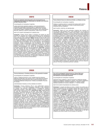 141
Pôsteres
Arq Bras Cardiol: Imagem cardiovasc. 2015;28(2):116-154
35736
Uso da Ecocardiografia Tridimensional em Tempo Real para
Determinação da Ótima Seleção do Dispositivo na Oclusão
Percutânea da Comunicação Interatrial
Ecocardiografia de Cardiopatias Congênitas
SANTIAGO RAUL ARRIETA; CARLOS AUGUSTO CARDOSO PEDRA;
MARCELO S RIBEIRO; RODRIGO N. COSTA; LUIS OTAVIO CAMPANHA;
WANDA NASCIMENTO; RODRIGO BARRETTO; JORGE E ASSEF;
AMANDA GUERRA M R SOUSA; SIMONE R. F. FONTES PEDRA
INSTITUTO DANTE PAZZANESE DE CARDIOLOGIA
Introdução: A oclusão percutânea se tornou o método de escolha para a
maioria dos pacientes com comunicação interatrial tipo ostium secundum
(CIA). Suprimir a realização do diâmetro estirado (DE) poderia dar mais
agilidade ao procedimento. Objetivos: Avaliar um método simples,
confiável e reprodutível para determinar a ótima seleção do dispositivo
usando somente as características da CIA e do septo interatrial (SIA) na
ecocardiografia transesofágica bi (ETE2D) e tridimensional (ETE3D) em
tempo real (TR). Métodos: Estudo observacional, de braço único, não
randomizado incluindo 33 adultos submetidos à oclusão com a prótese
Cera (Lifetech; Shenzhen, China). Aplicando equações de regressão linear,
o DE e o diâmetro final do dispositivo (DD) foram correlacionados com
as características da CIA e do SIA na ETE 2D e 3D, incluindo diâmetros
máximos e mínimo, área e geometria (circular/elíptica) do defeito e
espessura do SIA. Resultados: A idade média foi 42.1 ± 14.9 anos (22
femininos). O diâmetro máximo (DM3D) e o DE na ETE3D foram 20.4 ±
6.0 e 23.7 ± 5.9 mm, respectivamente. Cerca de 40% possuíam defeitos
circulares e/ou com SIA finos. O DD foi 22.9 ± 6.2 mm e pôde ser previsto
baseado no DM3D para toda a coorte [DD = 4,2 + (0,92 x DM3D); (r=0,897;
p<0,001)], nos pacientes com SIA espesso [DD = 1,8 + (0,99 x DM3D);
(r=0,96; p<0,001)] e naqueles com defeitos elípticos [DD = 4,6 + (0,85 x
DM3D); (r=0,96; p<0,001)]. Conclusões: O diâmetro máximo na ETE3D TR
foi um excelente preditor do DD implantado, especialmente em sub-grupos
específicos de pacientes. Nestes cenários, a determinação do DE não é
obrigatória para determinação da ótima seleção do dispositivo.
35830
Tronco Arterial Comum do Ventrículo Direito: um Relato de Caso
Ecocardiografia de Cardiopatias Congênitas
DANIELLE GURGEL ASTOLFI; VALDESTER CAVALCANTE PINTO
JUNIOR; ISABEL CRISTINA LEITE MAIA; KLÉBIA MAGALHÃES
PEREIRA CASTELO BRANCO
INSTITUIÇÃO: HOSPITAL DE MESSEJANA
Introdução: Trata-se de uma cardiopatia congênita rara, presente em
0,03 de cada 1000 nascidos vivos, o que corresponde a 1% de todas as
cardiopatias congênitas. Como o próprio nome sugere, a base anatômica
desta cardiopatia é a presença de um tronco arterial comum dando origem às
circulações sistêmica, pulmonar e coronariana, mais comumente emergindo
de ambos os ventrículos. O objetivo deste relato é descrever o diagnóstico
ecocardiográfico de um paciente portador de Tronco arterial comum com
apresentação atípica. Descrição do caso: Paciente de três meses de
vida com história de cianose e insuficiência cardíaca, com hipótese de
Atresia pulmonar. Realizado ecocardiograma com Doppler colorido,
que evidenciou: presença de comunicação interventricular muscular,
medindo 5,2mm, com caráter restritivo; vaso único saindo exclusivamente
do ventrículo direito, dando origem às três circulações; e a presença de
infundíbulo subtruncal. Feito o diagnóstico de Tronco arterial comum do
tipo I saindo do ventrículo direito e comunicação interventricular restritiva.
Comentários: A importância deste relato se dá devido à apresentação
incomum de uma rara cardiopatia, levando a dificuldades no diagnóstico
e na correção cirúrgica. Na presença de um tronco arterial comum, a valva
truncal quase sempre está conectada, através da junção atrioventricular,
aos dois ventrículos por “cavalgamento” do septo interventricular pela valva
truncal. Existem casos raros em que o vaso sai exclusivamente de um
dos ventrículos, acompanhado de comunicação interventricular restritiva
ou até de septo íntegro. Tal defeito restritivo costuma dar mais problemas
quando o vaso sai unicamente do ventrículo direito, como no caso descrito.
O paciente foi submetido a ampliação da comunicação interventricular,
possibilitando a tunelização do ventrículo esquerdo para a neoaorta, as
pulmonares foram implantadas ao ventrículo direito com o auxilio de uma
monocúspide e foram implantados eletrodos de marcapasso devido ao risco
de bloqueio atrioventricular. O lactente recebeu alta em ritmo sinusal, com
boa função sistólica biventricular, gradiente máximo ventrículo esquerdo-
aorta de 15mmHg e insuficiência pulmonar moderada.
35926
Truncus Arteriosus e Trombose Venosa no Pós-operatório Imediato
Ecocardiografia de Cardiopatias Congênitas
GISELE CORREIA PACHECO LEITE; RANNA SANTOS PESSOA;
MARLON CÉSAR MELO DE SOUZA FILHO; LÍLIAN SANTOS SOARES;
DIOGO MACIEL SILVA AZEVEDO; ANA LÍLIAN DE AGUIAR; KEICCY
CATARINA BARBOSA GONÇALVES; THADEU ALEXANDRE PAULINO
DE SOUSA
UNIVERSIDADE FEDERAL DO RIO GRANDE DO NORTE
Introdução: Truncus arteriosus (TA) é uma malformação incomum,
representando 1,1-2,5% das cardiopatias congênitas. O seu tratamento
é cirúrgico, com possíveis complicações no pós-operatório imediato:
hipertensão pulmonar, baixo débito cardíaco e arritmias. A sobrevida
após cirurgia corretiva é de 90-95%. Descrição do caso: Recém nascido
de mãe sem intercorrências no pré-natal, Peso 2965g, APGAR 5/9,
apresentou desconforto respiratório e sopro cardíaco após o nascimento.
Ecocardiograma no 6° dia de vida diagnosticou TA com insuficiência
importante da valva truncal. Evoluiu com insuficiência cardíaca grave,
hepatomegalia, alteração de transaminases, distúrbio da coagulação,
plaquetopenia e icterícia, tendo recebido suporte inotrópico e vitamina K.
Submetido à cirurgia cardíaca no 27° dia de vida, evoluindo com trombose
de veia cava superior e vasos cervicais no pós-operatório imediato,
sendo reoperado. No 34° dia de vida Angiotomografia de vasos cervicais
evidenciou trombose da veia jugular comum esquerda e inominada.
Otimizado terapêutica clínica, paciente evoluiu com estabilidade, tendo
recebido alta aos dois meses de vida para casa de apoio. Comentários:
Relata-se caso de TA que evoluiu com insuficiência cardíaca importante
precoce, hepatopatia e distúrbio da coagulação, propiciando quadro clínico
grave de trombose venosa no pós-operatório imediato, complicação não
descrita em pós operatório de TA, que coloca em risco a vida do paciente e
agrava o prognóstico desta cardiopatia.
35910
Trombo em Apêndice Atrial Esquerdo como Consequência de
Taquicardia Supraventricular Sustentada em Neonato com Síndrome
de Wolf Parkinson White
Ecocardiografia de Cardiopatias Congênitas
KAREN MONTEIRO MISAWA GAMBOA; CAROLINA MORASCO
GERALDINI; ARGEMIRO SCATOLINI NETO; VANESSA AUGUSTO
CANUTO NUNES; JAIRO MONTEMOR AUGUSTO SILVA; JULIANA
ZACCARIAS GOMES; FABIANA DE SILVA FREIRE; ANA LAURA BENLA
MESTRE; MARCELO SANTIN CASCAPERA; LIANE HULLE CATANI
INSTITUTO DANTE PAZZANESE DE CARDIOLOGIA
Introdução: Existem poucos relatos na literatura de trombos em átrio
esquerdo em neonatos com coração estruturalmente normal. Relatamos
aqui a sua ocorrência como conseqüência de episódios de taquicardia
supraventricular (TSV) sustentada. Relato: Neonato, 25 dias de vida, com
cansaço e irritabilidade há 3 dias, admitido no pronto socorro com quadro
de choque cardiogênico. Apresentou dois episódios de TSV revertidos
com adenosina, apresentando melhora hemodinâmica. Ecocardiograma
evidenciou trombo de 20x8mm em aurícula esquerda, sem anomalias
estruturais. Iniciada anticoagulação com Enoxaparina, com remissão
completa do trombo 14 dias após. Substituída a Enoxaparina por AAS.
Seguimento clínico de 1 ano sem recorrências da arritmia ou do trombo.
Mantém eletrocardiograma com padrão de pré-excitação ventricular
intermitente, assintomática em uso de propafenona. Discussão: Trombos
em átrio esquerdo são bem documentados em adultos com fibrilação
atrial. Em neonatos são raros, e a maioria dos casos são relatados em
átrio direito, relacionados ao uso prévio de catéteres. A localização em
aurícula esquerda é pouco sugestiva de tumor. Relatos anteriores sugerem
que a disfunção ventricular, associada à estase sanguínea, é a causa
provável desses eventos. Portanto a realização precoce e sistemática de
ecocardiograma com avaliação do apêndice atrial esquerdo em neonatos
com TSV sustentada pode auxiliar no diagnóstico e tratamento precoces,
prevenindo o risco de eventos tromboembólicos.
 