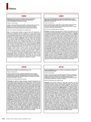 152
Pôsteres
Arq Bras Cardiol: Imagem cardiovasc. 2015;28(2):116-154
35730
Tecido Aórtico/Mitral Acessório em Adulto como Diagnóstico Diferencial
de Endocardite Infecciosa
Imagem Cardiovascular
CAMILATOLEDO DE SOUZA; MIDORE TEIXEIRA MATSUDA; FERNANDA
DINIZ DE OLIVEIRA; DANIEL DE SOUZAABREU; LUCAS TADEU FALANTE
JAZBIK; CÍNTIA CHAVES MATTOSO; CÉSAR AUGUSTO DA SILVA
NASCIMENTO; MARA LUCIA NEVES DOS SANTOS MOSQUEIRA GOMES;
JOSÉ OSCAR REIS BRITO; LUCIANO H.J.BELÉM
INSTITUTO NACIONAL DE CARDIOLOGIA
Introdução: Tecido aórtico acessorio e Tecido Mitral Acessório (TMA) são
achados extremamente raros que causam obstrução severa no trato de saída
do ventrículo esquerdo (TSVE). São anomalias congênitas que ocorrem na
maioria das vezes em associação com outras anomalias, e é causa incomum
de obstrução da via de saída do ventrículo esquerdo. O tratamento cirúrgico é
recomendado na maioria dos casos. Relato de caso: C.S.D., feminina, 53 anos,
com cansaço aos esforços há 3 meses,progressivo CF IV da NYHA, associado a
episódios recorrentes de lipotimia e dores precordiais em pontada. Na admissão
encontrava-se CF III da NYHA.Exame físico presença de sopro sistólico em foco
aórtico de intensidade 5+/6+ com irradiação para fúrcula esternal, carótidas e
região abdominal mesogastrica, e sopro diastólico intensidade 2+/6+, melhor
audível em foco aórtico acessório e em posição sentada com o tronco inclinado
para frente; em foco mitral apresentava sopro sistólico intensidade 3+/6+
(sopro de Gallavardin). Pulsos carotídeos do tipo parvus tardus, simétricos.
Hemoculturas negativas, VHS, PCR e leucograma normais. Eco Transtoracico
mostrou uma imagem sugestiva de vegetação volumosa próximo a valva
aórtica, associado a dupla lesão aórtica, com a estenose e a insuficiência
graves e função biventricular normal. Após a realização do Eco Transesofágico
foi definido que a imagem se tratava de um tecido subvalvar aórtico acessório,
prolapsando para o trato de saída do VE. Foi considerado uma Endocardite
Infecciosa possível e não definitiva, pelos critérios de Duke modificados. Iniciado
esquema antibiótico com Ampicilina e Gentamicina e submetida a troca valvar
aortica. Encontrado tumoração de aspecto sacular, fibroso, presa a cortina
mitro-aortica, com cordoalha de fixação longa a partir do VE e outro ponto de
fixação curto na cortina mitro-aortica. Implantado prótese valvar aórtica metálica.
Confirmado no histopatologico tecido fibroso sacular avascular sem sinais de
células inflamatórias ou de vegetação. Suspensos antibióticos após confirmação
histopatologica. Recebeu alta assintomática. Conclusão: Trata-se de um caso
incomum, de manifestação clínica tardia de tecido aórtico acessório.
35900
Segurança e Exequibilidade do Ultrassom Diagnóstico com Alto
Índice Mecânico para Recanalização Coronária em Infarto Agudo do
Miocárdio com Supra ST
Imagem Cardiovascular
MIGUEL OSMAM AGUIAR; JEANE MIKE TSUTSUI; BRUNO GARCIA TAVARES;
DIEGO GARCIA; MÚCIO TAVARES DE OLIVEIRA; CARLOS ROBERTO
ROCHITTE; ALEXANDRE MATOS SOEIRO; ROBERTO KALIL FILHO; THOMAS
RICHARD PORTER; WILSON MATHIAS JR
INSTITUTO DO CORAÇÃO (INCOR)- HCFMUSP
Introdução: Microbolhas intravenosas (MB) e ultrassom (US) terapêutico tem sido
utilizados para recanalizar vasos epicárdicos em modelos animais de infarto agudo
do miocárdio com supradesnivelamento do segmento ST (IAM-SST). A segurança
e exequibilidade dessa técnica não foi previamente avaliada em humanos. Método:
Estudamos 20 pacientes (16 homens; 57+9 anos) que deram entrada no Serviço de
Emergência com IAM-SST (14 parede anterior, 1 parede lateral e 5 parede inferior).
US diagnóstico com impulsos de alto índice mecânico (IM) foi aplicado dentro e
fora da área de risco durante infusão contínua de contraste Definity 3%. Pacientes
receberam US especificamente desenvolvido para este protocolo com IM alto e
duração pulso 4-20 useg e IM>1.0 (n=6) com transdutor da Philips de 1,7 MHz-S5/1,
ou impulsos repetitivos com US de alto IM, com duração de pulso <2 useg e IM 1.0
(n=7). Em ambos grupos a imagem de perfusão com IM baixo foi utilizada para
avaliar microbolhas na microvasculatura. Um grupo controle (n=5) recebeu US com
impulsos reduzidos (<5) de alto IM apenas para analisar a perfusão dentro da área de
risco em intervalos determinados de tratamento. Todos pacientes receberam terapia
antes e imediatamente após intervenção coronária percutânea (ICP). Foram feitas
comparações entre os grupos da sobrevida durante o período de tratamento, taxa
de recanalização angiográfica, alterações do segmento ST do ECG e redução do
tamanho do IAM (índice de salvamento) pela ressonância magnética 48-72 h após
IAM. Resultados: Não houve mortes no período de tratamento inicial antes da ICP,
assim como nenhum atraso no tempo porta-balão foi observado nos 3 grupos. Taxa
de recanalização angiográfica no início da angiografia foi 6/7 (86%) no grupo que
recebeu repetidos impulsos de alto IM, 2/6 (33%) no grupo com US especificamente
desenhado com maior duração de pulso e 0/7 no grupo controle (p=0,02; Teste Exato
de Fisher). O índice de salvamento também foi reduzido no grupo que recebeu
repetidos impulsos de alto IM. Conclusões: Utilização de transdutor diagnóstico
modificado para aplicar impulsos de alto IM à microvasculatura em pacientes com
IAM-SST é segura e exequível em Serviço de Emergência. As forças de radiação
acústica geradas pelos impulsos repetidos de US diagnóstico de alto IM aplicados no
miocárdio pode ser um método para recanalização precoce de artérias epicárdicas em
pacientes com IAM-SST e para melhorar o índice de salvamento miocárdico.
35939
Stent Venoso Fraturado com Embolização para o VD
Imagem Cardiovascular
RAFAEL TINOCO PALATNIC; EDUARDO MARTINS FILHO; PEDRO
OLIVEIRA PORTILHO; JOAO ROMULO BAPTISTA E COSTA; ANDREA
FRANÇA ROCHA; WALTER KISCHINHEVSKY; ALVARO LUIZ XAVIER DE
BRITO MARTINS BAPTISTA; ROBSON ANDRADE CHAMON DO CARMO;
RODRIGO BAHIENSE VISCONTI
HOSPITAL DE FORÇAAÉREA DO GALEÃO
Introdução: O implante de Stents vasculares, desenhado inicialmente para
uso em artérias, tem sido utilizada no sistema venoso. A técnica deve ser
precisamente realizada, assegurando uma posição estável. Possíveis causas
de migrações do Stent incluem variações no diâmetro do vaso, por provocar
contato inadequado com a parede e a fratura do Stent, comprometendo sua
patência e contribuindo para reestenose, trombose e perfuração. A fartura pode
ocorrer por estresse (intrínseco ou extrínseco) e forças biomecâncicas. Caso:
KMCC, 34 anos, renal crônica dialítica, portadora de DM tipo I, HAS e LES.
História de múltiplas trocas de acesso para hemodiálise. Em uso de fístula
arterio-venosa em membro superior direito, evoluiu com disfunção dessa fístula
e síndrome da veia cava superior. AngioTC evidenciou lesão obstrutiva em
tronco bráquio-cefálico. Procedida angioplastia com implante de stent. Evoluiu
com melhora da patência e reutilização da fístula. Reapresentou os sintomas
descritos sendo encaminhada a nova TC, que evidenciou Stent em veia cava
superior com borda fraturada. Realizado ecocardiograma 2D e 3D, transtorácico
e transesofágico, que demonstrou a presença de imagem compatível com
fragmento fraturado do Stent, de grandes dimensões, no VD, próximo à valva
tricúspide sem causar repercussão hemodinâmica significativa. Segue em
acompanhamento pela equipe de cirurgia vascular e de hemodinâmica para
determinar a necessidade e/ou a possibilidade técnica de extração do material.
Comentários: Poucos casos de fratura de Stents venosos com migração para
o interior das cavidades cardíacas foram descritos. Stents venosos fraturados
podem embolizar para diferentes níveis de acordo com seu tamanho e ponto
de entrada no coração, mas o local mais comum é a área de entrada do átrio
direito. Nesse caso um fragmento de grandes dimensões embolizou para o
VD, sem migração para circulação pulmonar, sem aparente comprometimento
valvar grave ou outras sequelas mecânicas, trombóticas, hemodinâmicas e
infecciosas. A retirada por via cirúrgica apresenta altos índices de morbidade
e mortalidade e deve ser evitada, especialmente em pacientes com
comorbidades importantes. Há relatos de extração por via endovascular, com
cateteres especiais ou especialmente adaptados para a situação, o que não
pareceu seguro ou estritamente necessário no caso que se segue.
35808
Right Ventricular Function in Patients with Tricuspid Reflux.
Combined Assessment by Two and Three Dimensional
Echocardiography and Speckle Tracking
Imagem Cardiovascular
WENDY YASDIN SIERRAALTA NAVARRO; RODRIGO BELLIO MATTOS
BARRETTO; JORGE EDUARDO ASSEF; MAXIMILIAN GOSPOS;
MARCELA BUFFON; ALEJANDRA GARCIA; AURISTELA RAMOS;
IBRAHIM PINTO; AMANDA GUERRA DE MORAES REGO SOUSA
INSTITUTO DANTE PAZZANESE DE CARDIOLOGIA
Aim: The interest about detection of right ventricle (RV) dysfunction in
patients with significant tricuspid insufficiency (TI) has increased since
it has been considered one of the indications for surgical repair. Newest
echocardiography techniques such as two-dimensional (2D) strain and three
dimensional (3D) ejection fraction (RVEF) have allowed a more accurate
assessment of ventricular function. We sought to compare these techniques
for RV function evaluation. Methods: Thirty four patients with significant
TI and twenty healthy volunteers were studied. Free wall and global
longitudinal strain, 3D RVEF, fractional area change (FAC), tissue Doppler
systolic wave velocity of the tricuspid annular plane (S´), and tricuspid
annular plane systolic excursion (TAPSE) were measured. RVEF was also
measured by computed tomography (TC) in thirty one patients. Results:
FAC, 3D RVEF and systolic free wall and global longitudinal strain were
lower in patients compared to the controls. However, 3D RVEF were still
within the normal range in patients: FAC: 41,8% ± 10,5% vs. 50,05% ± 5,8%,
p=0,009; 3D RVEF: 49,9% ± 6,9% vs. 58,3% ± 5,7%, p<0,0001; 2D free
wall strain: -20,4% ± 9,9% vs. -26,14% ± 4,9%, p=0,008; 2D global strain:
-19,08% ± 3,3% vs. -23,5% ± 4,2%, p=0,006). S´ was also lower in patients:
10,06cm/seg ± 3cm/seg vs. 12,3cm/seg ± 2cm/seg, p<0,001. TAPSE did
not show significant difference between groups: 20,15mm ± 5,6mm vs.
21,0 ± 3,1mm, p=0,06. There was no correlation between 3D RVEF and 2D
strain measurements, but 3D RVEF correlated well with TC RVEF (r=0,87).
Conclusions: Patients with significant TI have lower FAC, RVEF, as well
as decreased free wall and global strain. TAPSE might not be an accurate
technique for RV function assessment in these patients. Possibly, RV strain
showed more sensitivity in detecting RV dysfunction in patients.
 